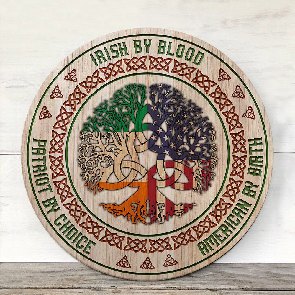 Irish By Blood American By Birth Patriot By Choice Round Wooden Sign QNK04WD