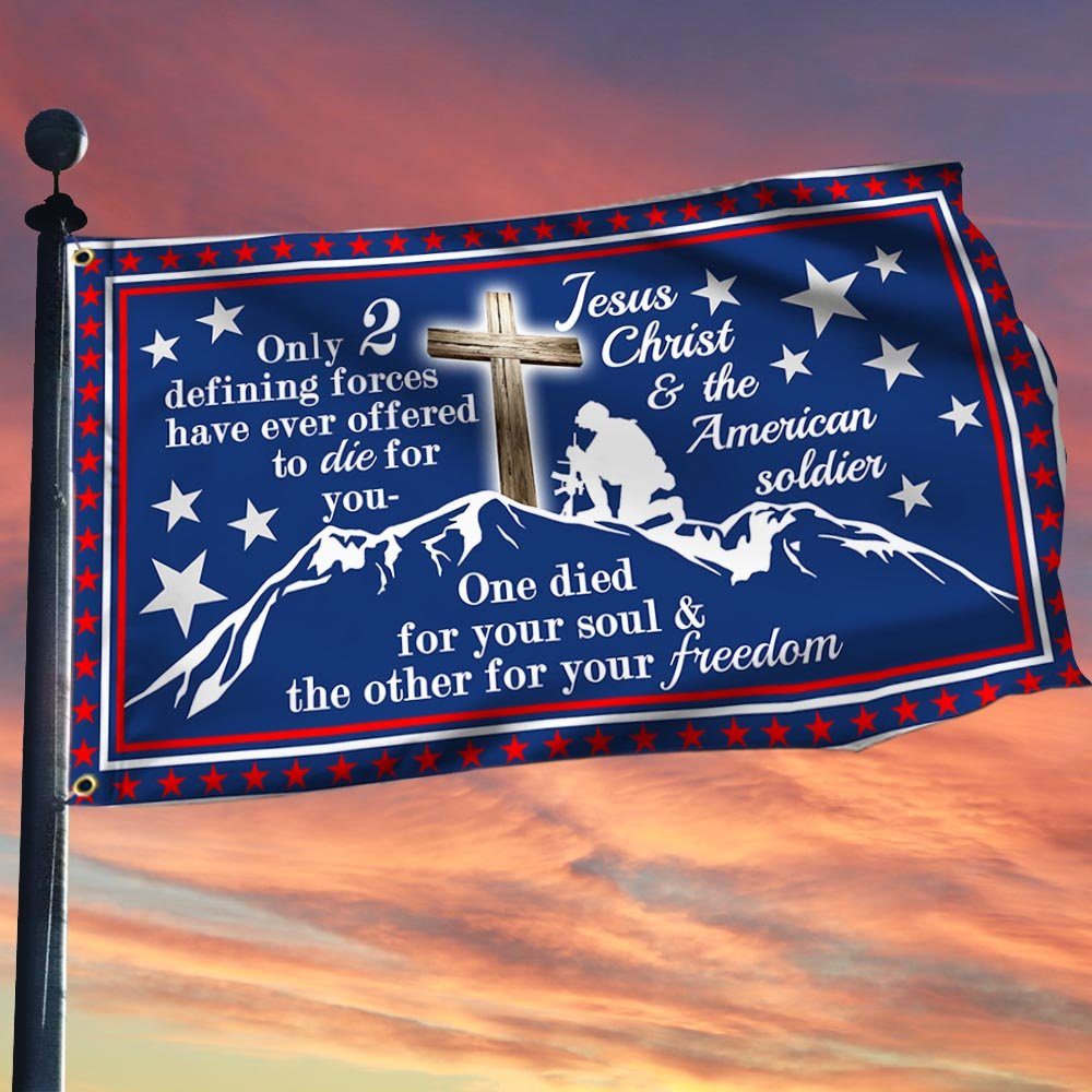 Jesus Christ & American Soldier Grommet Flag Only 2 Defining Forces Have Ever Offered To Die For MLN917GF