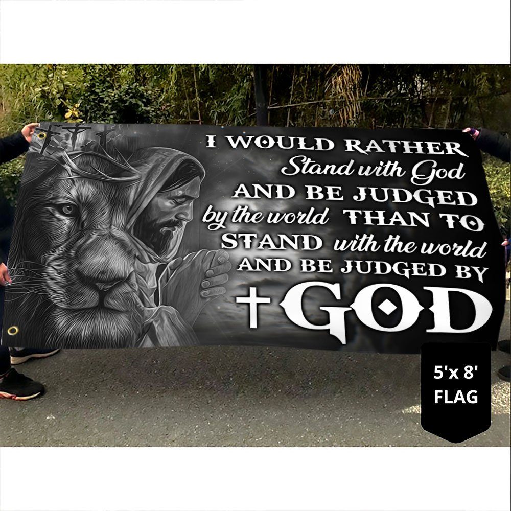 Jesus Faith Grommet Flag I Would Rather Stand With God And Be Judged By The World DDH2894GFv1