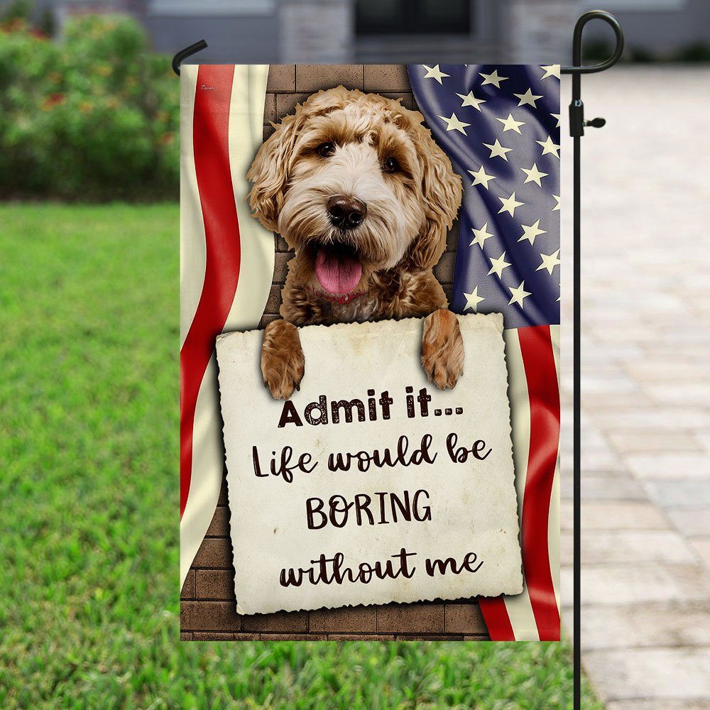 Life Would Be Boring Without Me Goldendoodle Flag Life Would Be Boring Without Me Goldendoodle Flag