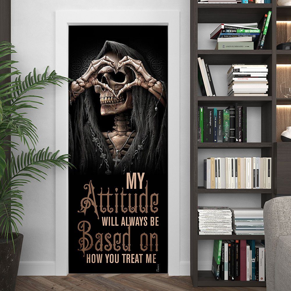 My Attitude Will Always Be Based On How You Treat Me. Skull Door Cover