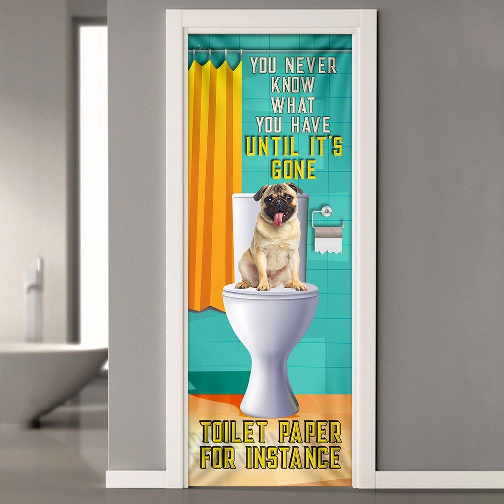 Pug Dog. You Never Know What You Have Until It's Gone Toilet Paper Door Cover