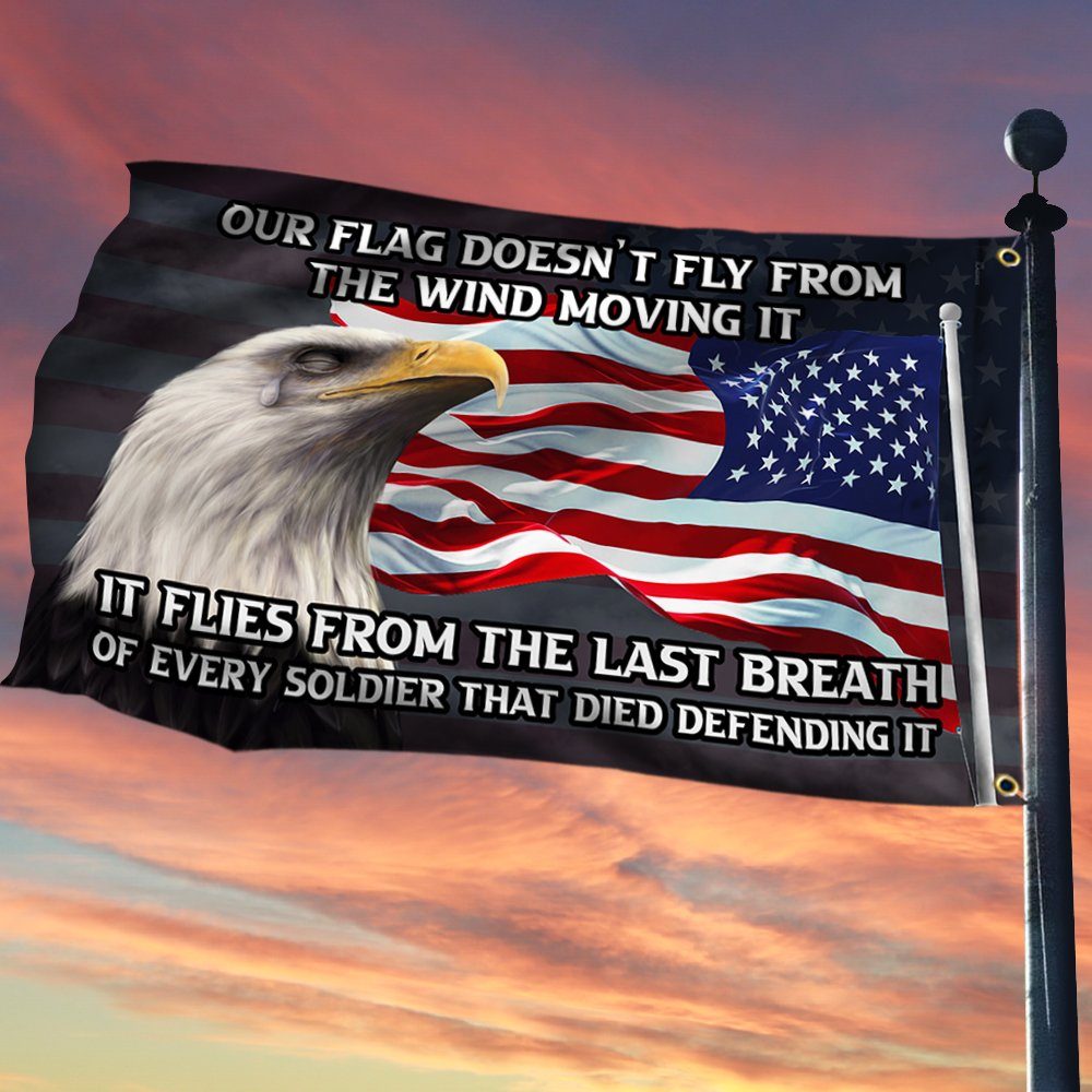 Veteran Flag It Flies From The Last Breath Of Every Soldier BNT415GF