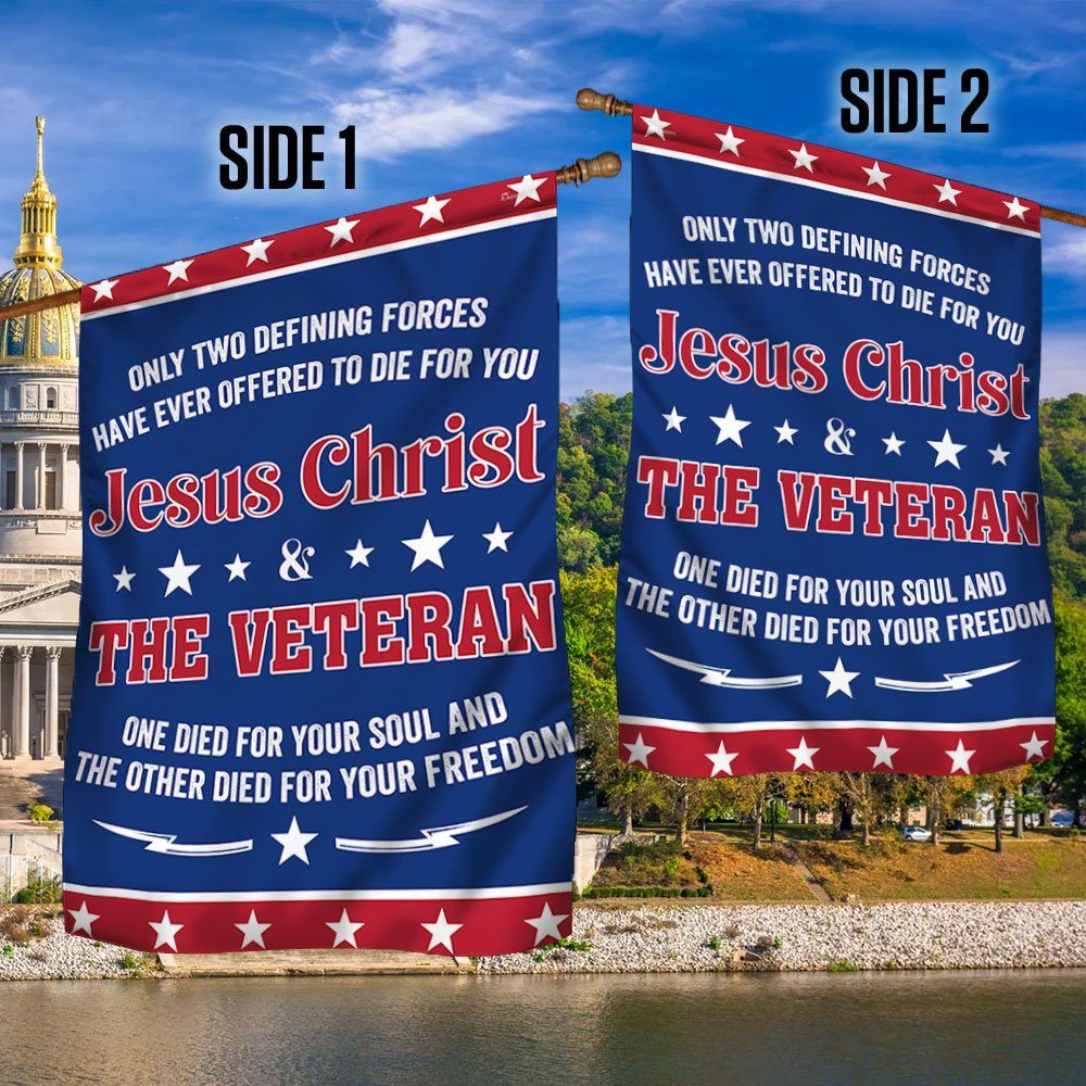 Veteran Flag Only Two Defining Forces Jesus Christ & The Veteran Have Ever Offered To Die For You Flag MLN1075F