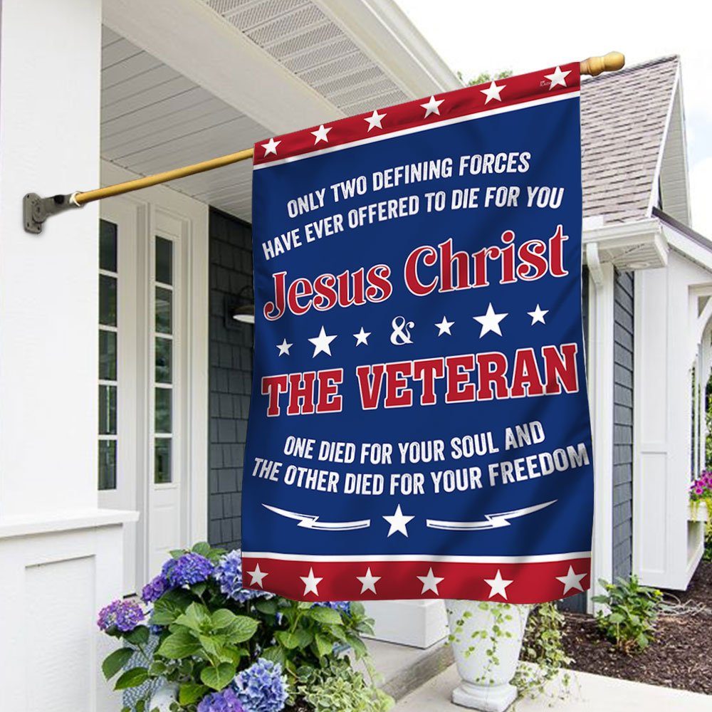 Veteran Flag Only Two Defining Forces Jesus Christ & The Veteran Have Ever Offered To Die For You Flag MLN1075F