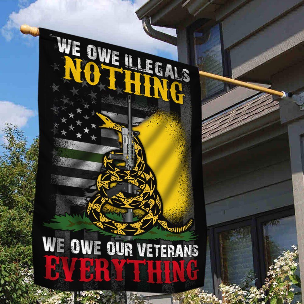 Veteran Flag We Owe Illegals  Nothing  We Owe Our Veterans  Everything DDH3102F