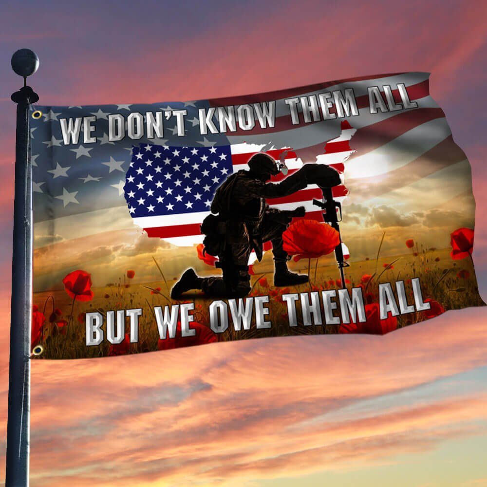 Veterans Day We Don’t Know Them All But We Owe Them All Flag THB3421GFv1