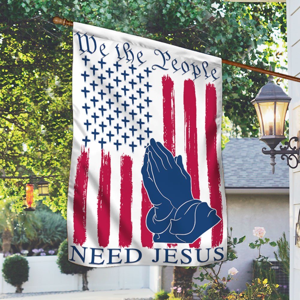 We The People Need Jesus Flag TQN418F