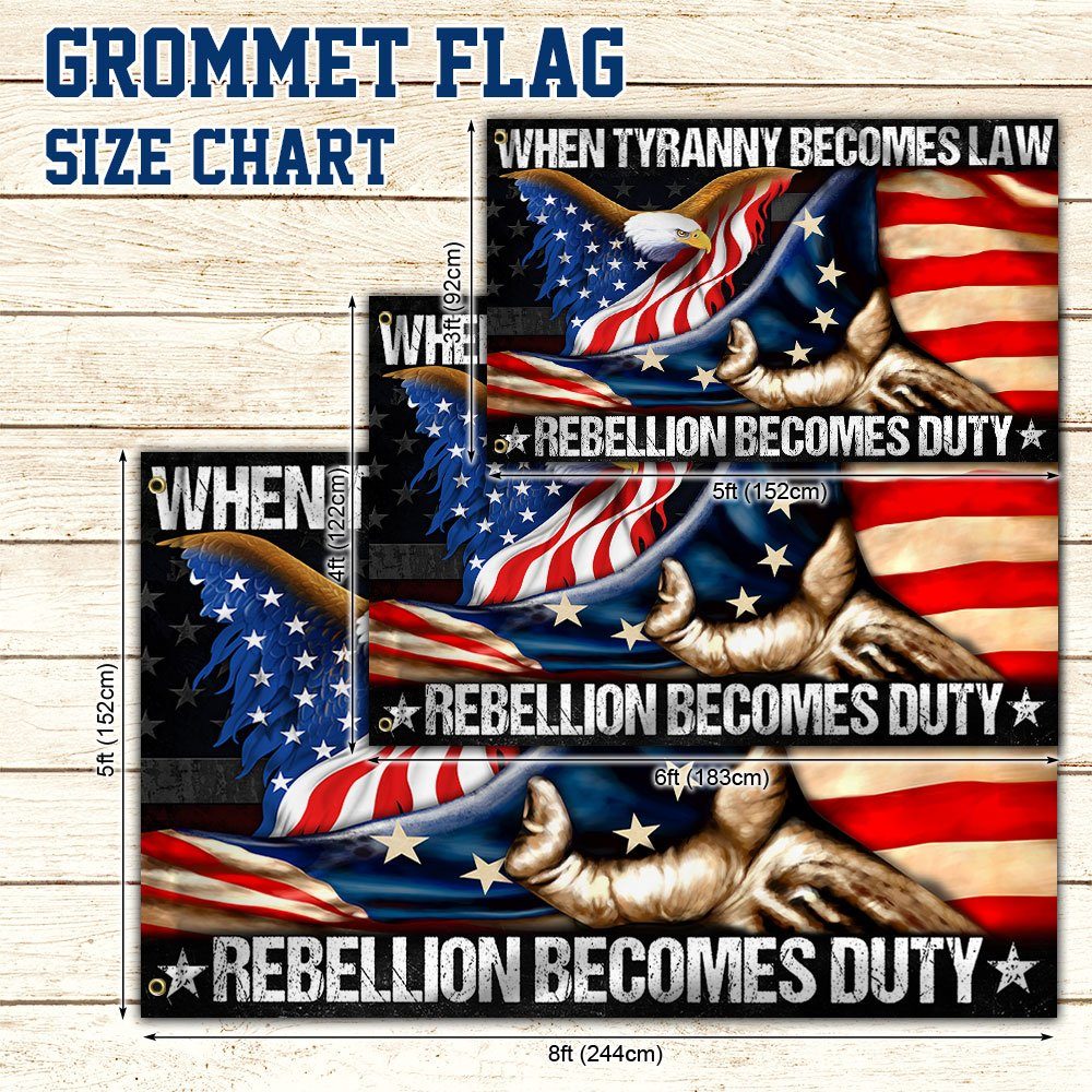 When Tyranny Becomes Law Rebellion Becomes Duty Betsy Ross Grommet Flag MLN17GF