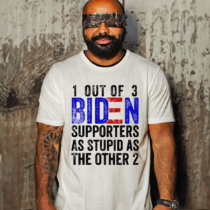 1 Out Of 3 Biden Supporters Are As Stupid As The Other 2 Funny Shirt