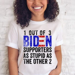 1 Out Of 3 Biden Supporters Are As Stupid As The Other 2 Funny T-Shirt