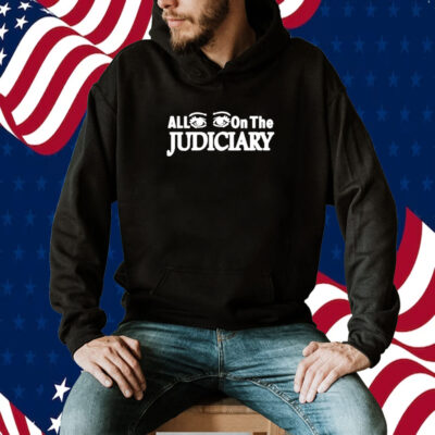 All Eyes On The Judiciary Shirt