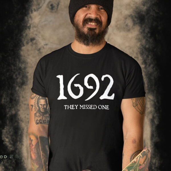 1692 They Missed One T-Shirt