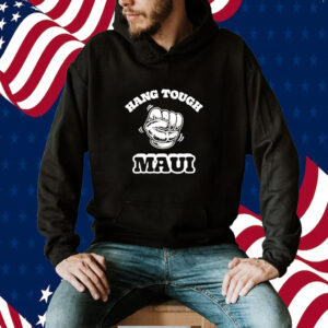 Maui Strong, Hang Tough Maui Shirt