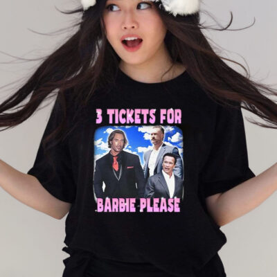 3 Tickets For Barbie Please T-Shirt