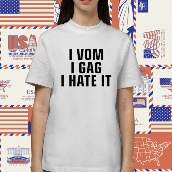 I Vom I Gag I Hate It T-Shirt