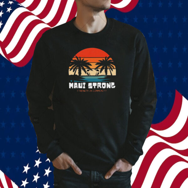 Maui Strong Strength In Community TShirt