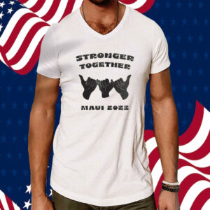 Maui Strong, Stronger Together, Pray for Maui Tee Shirt