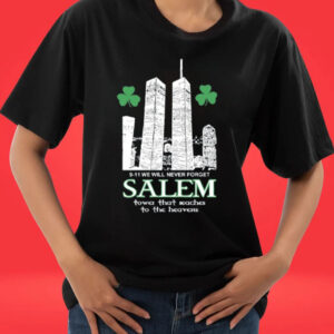 9-11 We Will Never Forget Salem Tower That Reaches To The Heavens Tee Shirt