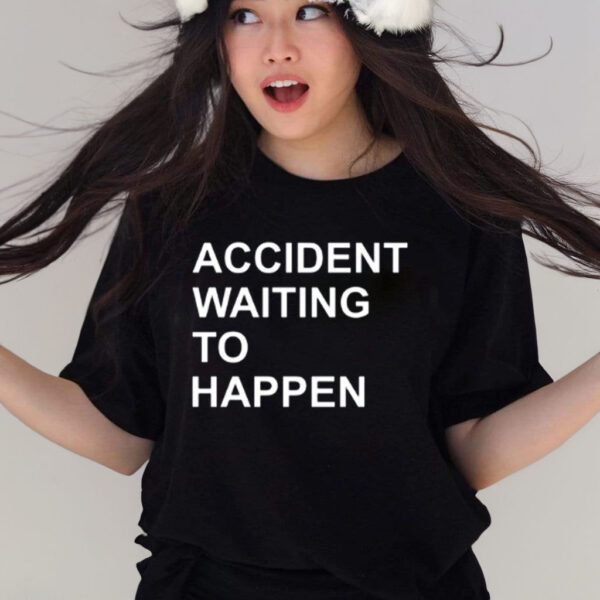 Accident Waiting To Happen Tee Shirt