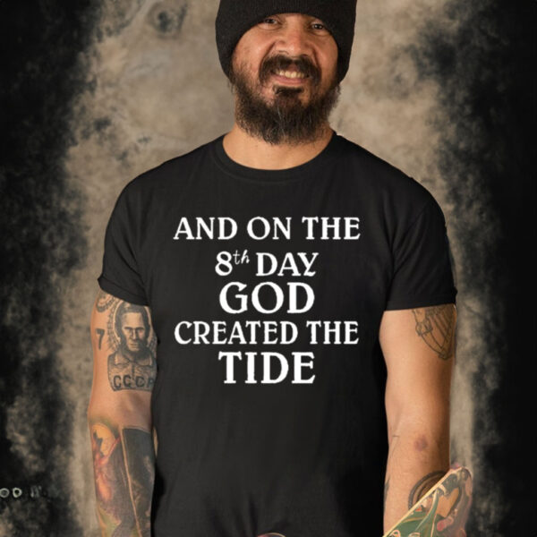 And On The 8th Day God Created The Tide Shirt