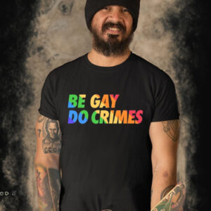 Be Gay Do Crimes Pride-Unisex T-Shirt
