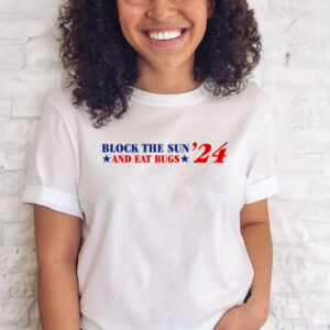 Block The Sun And Eat Bugs '24 T-Shirt