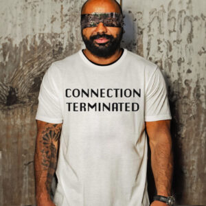 CONNECTION TERMINATED SHIRT