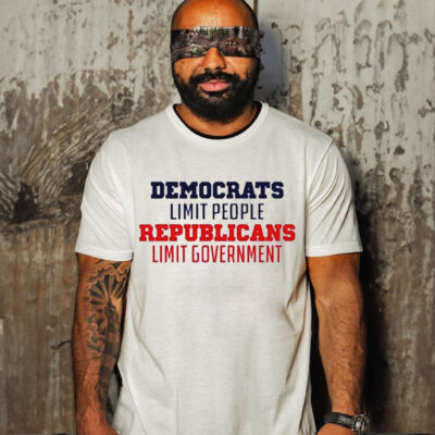 DEMOCRATS LIMIT PEOPLE REPUBLICANS LIMIT GOVERNMENT SHIRT