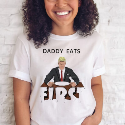 Daddy Zaddy Eats First T-Shirt