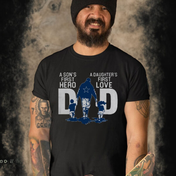 Dallas Cowboys a son’s first hero dad a daughter’s first love shirt