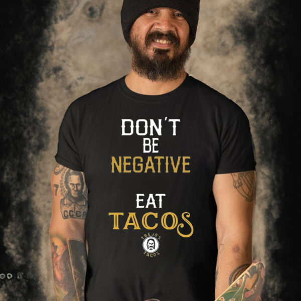 Danny Trejo Don’t Be Negative Eat Tacos Shirt