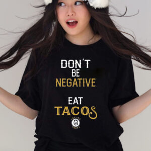 Danny Trejo Don’t Be Negative Eat Tacos T-Shirt