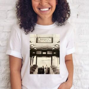 Death Rides The Highways But You Are Safe In The Trolley Car T-Shirt