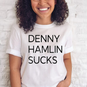 Denny hamlin sucks T-shirt