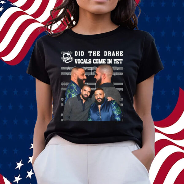 Did They Drake Vocals Come In Yet-Unisex T-Shirts