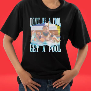 Dj Khaled don’t be a fool get a pool Tee shirt