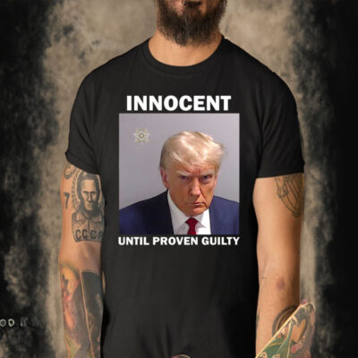 Donald Trump Mugshot Innocent Until Proven Guilty T Shirt