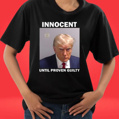 Donald Trump Mugshot Innocent Until Proven Guilty TShirt