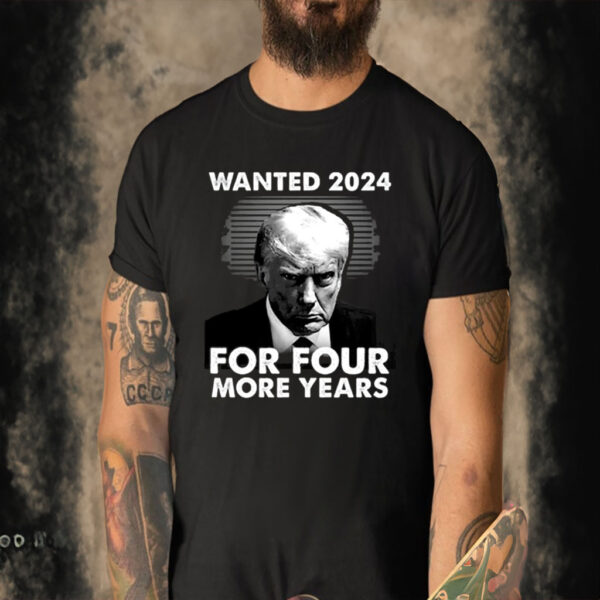 Donald Trump Wanted 2024 For Four More Years T-Shirt