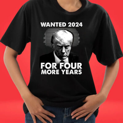 Donald Trump Wanted 2024 For Four More Years TShirt