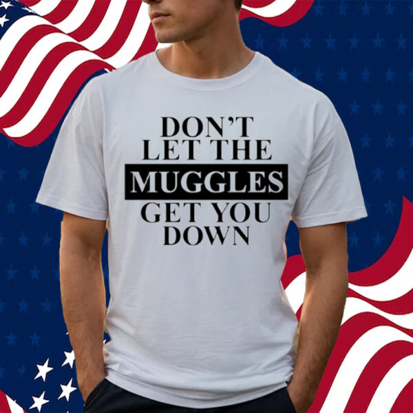 Don't Let The Muggles Get You Down-Unisex T-Shirt