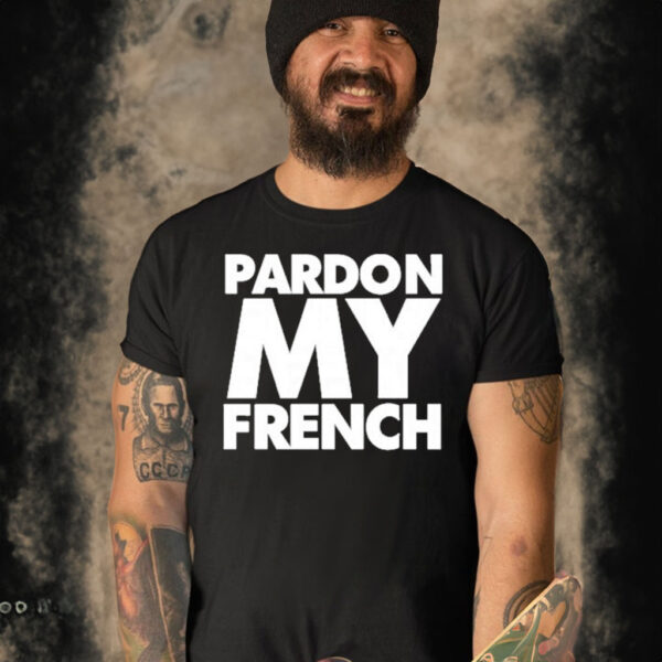 Eras Pardon My French It’s Illegal To Work On Weekends In France Shirt