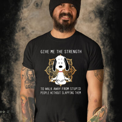 Give Me The Strength to Walk Away from Stupid People Without Slapping Them Snoopy T-Shirt