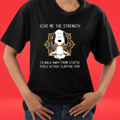 Give Me The Strength to Walk Away from Stupid People Without Slapping Them Snoopy Tee Shirt