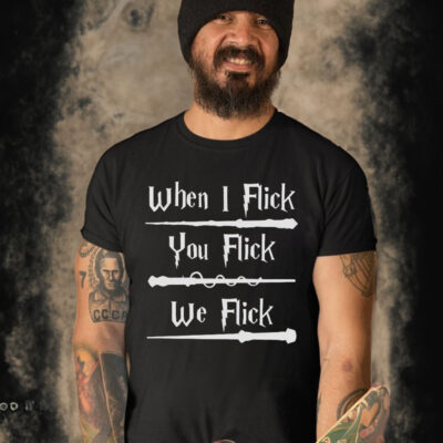 Harry Potter When I Flick You Flick We Flick T-Shirt