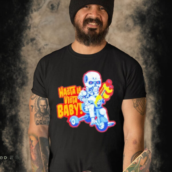 Hasta LA vista baby T-shirt