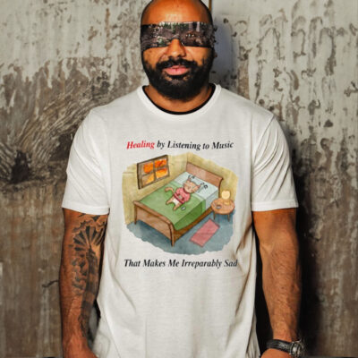 Healing By Listening To Music That Makes Me Irreparably Sad-Unisex T-Shirt