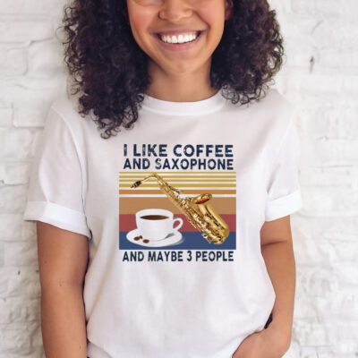 I Like Coffee And Saxophone And Maybe 3 People 2021 Vintage T-Shirt