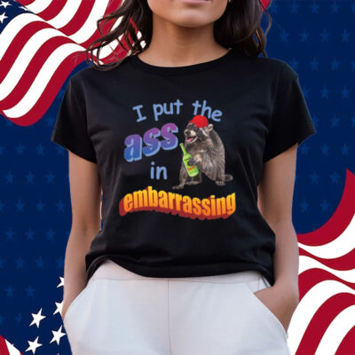 I Put The Ass In Embarrassing T-Shirts